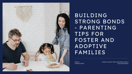 Building Strong Bonds - Parenting Tips for Foster and Adoptive Families