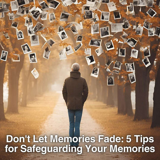 Don't Let Memories Fade: 5 Tips for Safeguarding Your Memories