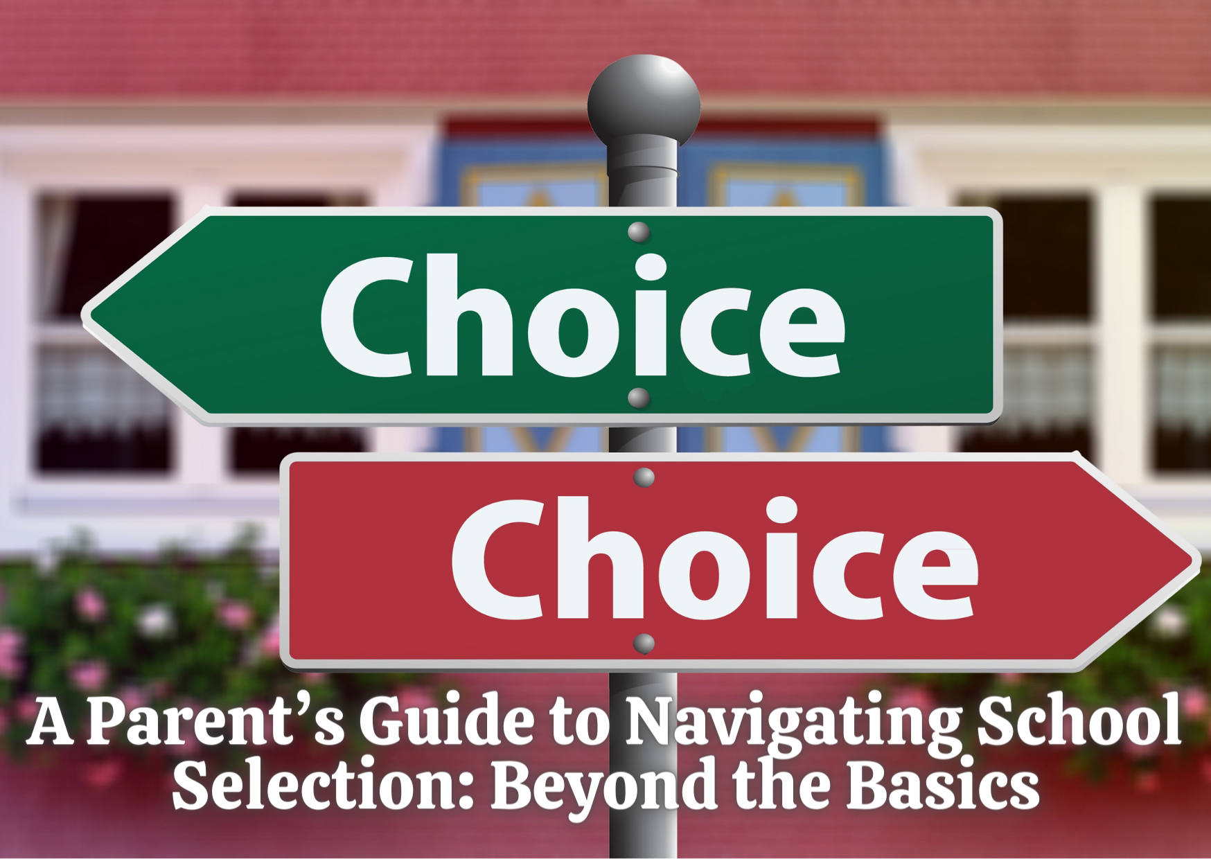 A Parent’s Guide to Navigating School Selection: Beyond the Basics