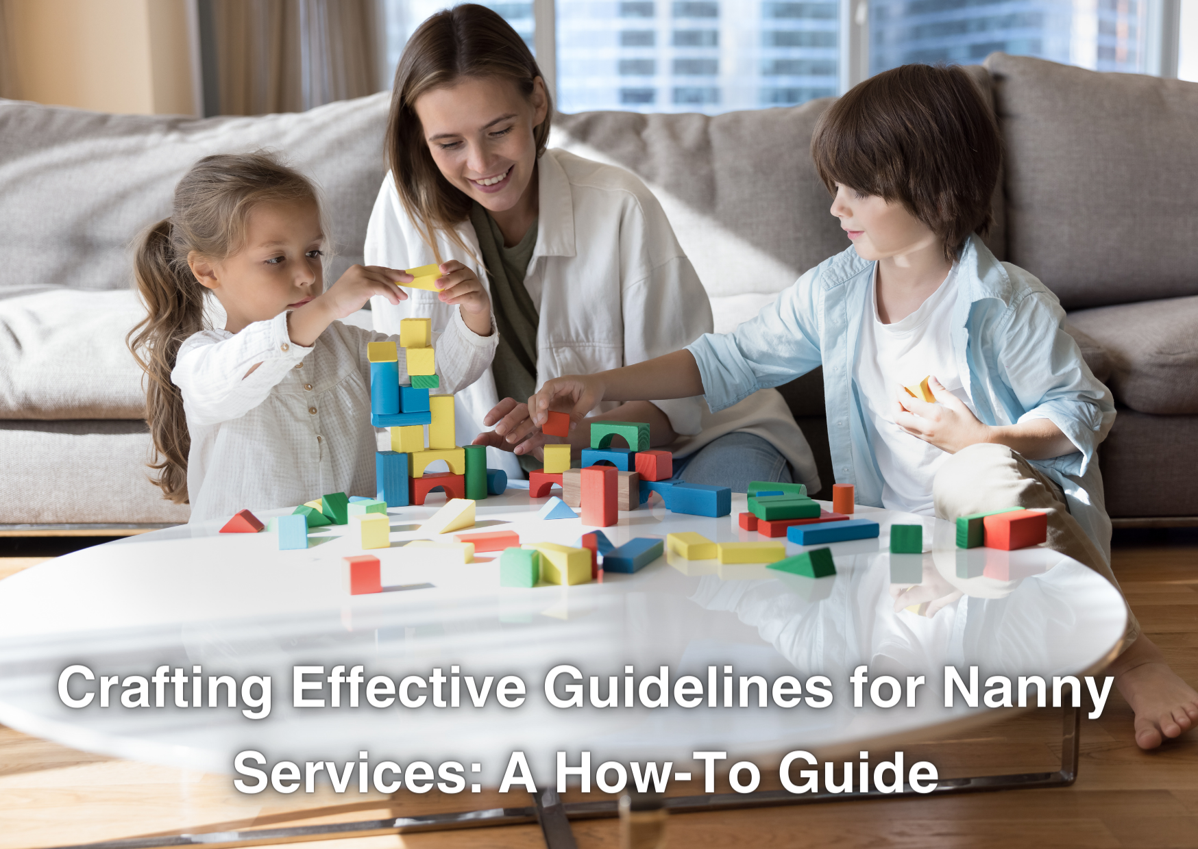 Crafting Effective Guidelines for Nanny Services: A How-To Guide