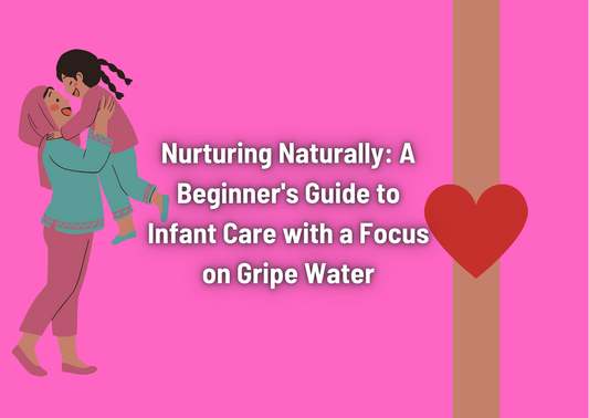 Nurturing Naturally: A Beginner's Guide to Infant Care with a Focus on Gripe Water