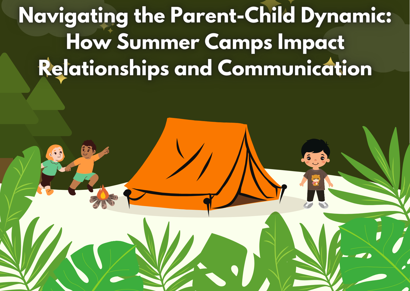 Navigating the Parent-Child Dynamic: How Summer Camps Impact Relationships and Communication