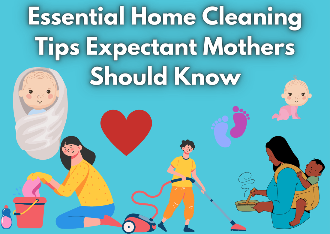 Essential Home Cleaning Tips Expectant Mothers Should Know - Proactive Baby