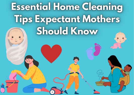 Essential Home Cleaning Tips Expectant Mothers Should Know