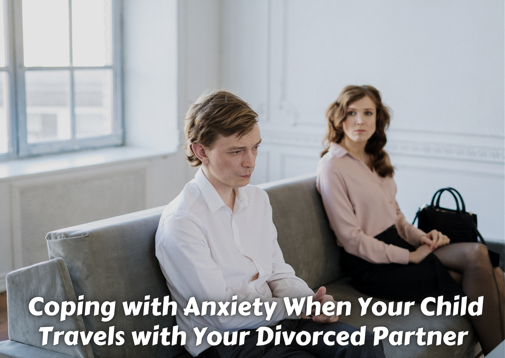 Coping with Anxiety When Your Child Travels with Your Divorced Partner