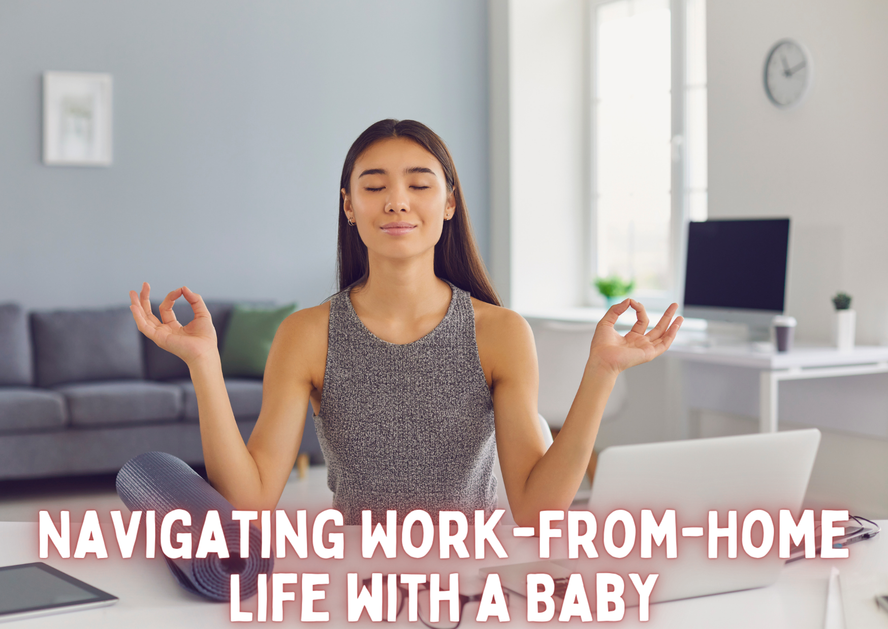 Navigating Work-From-Home Life with a Baby