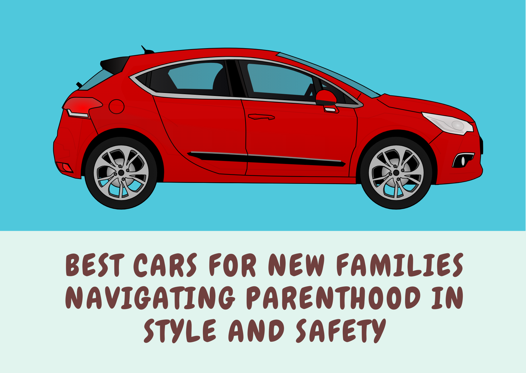 Best Cars for New Families: Navigating Parenthood in Style and Safety