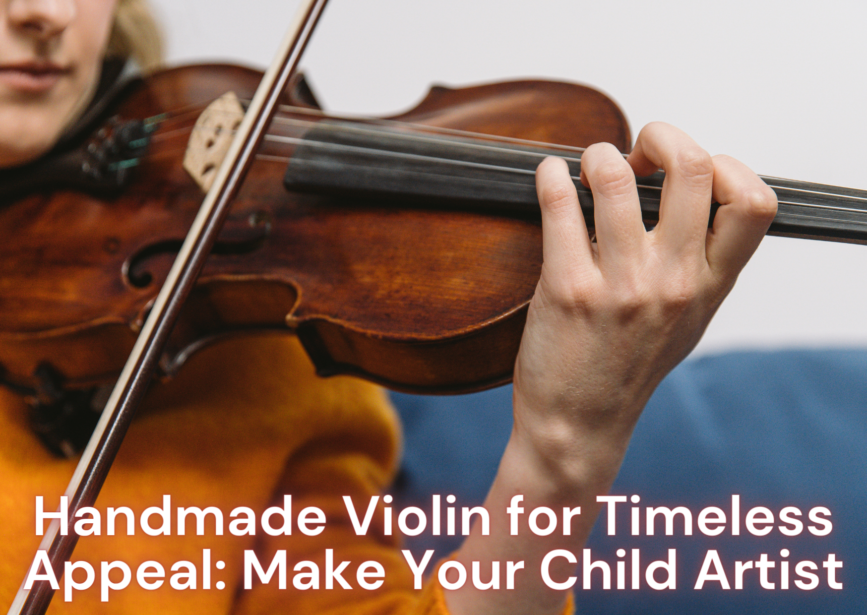 Handmade Violin for Timeless Appeal: Make Your Child Artist