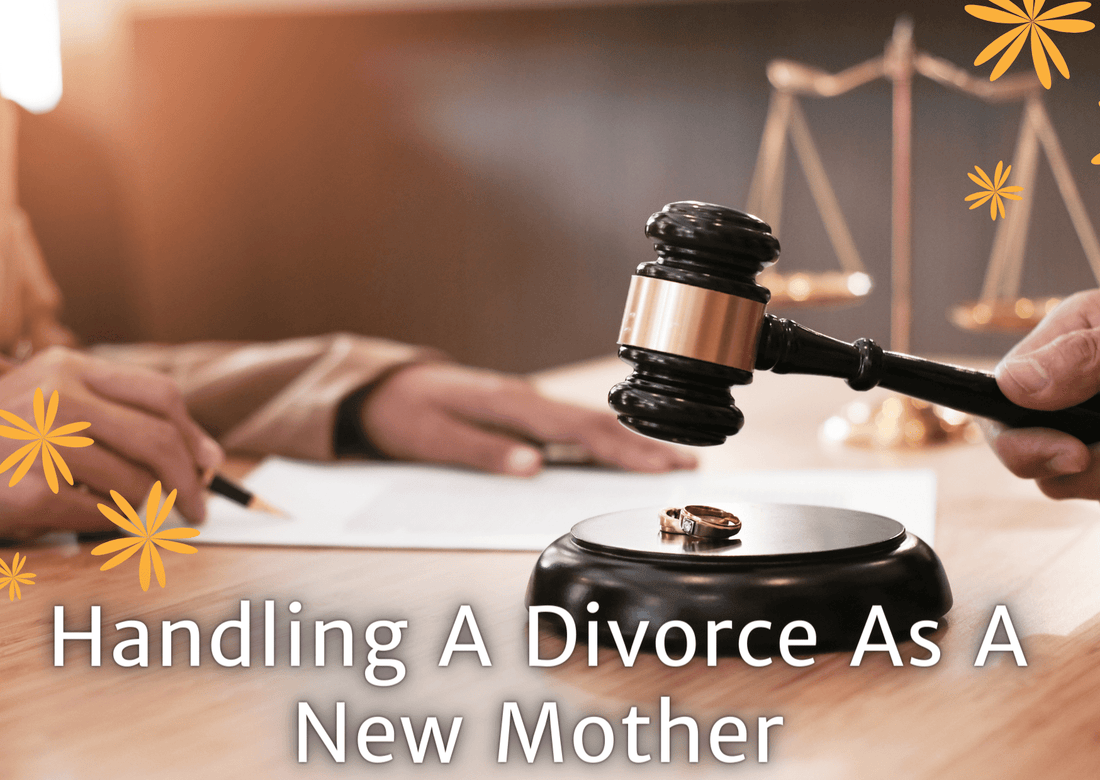 Handling A Divorce As A New Mother - Proactive Baby