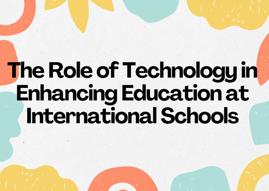 The Role of Technology in Enhancing Education at International Schools