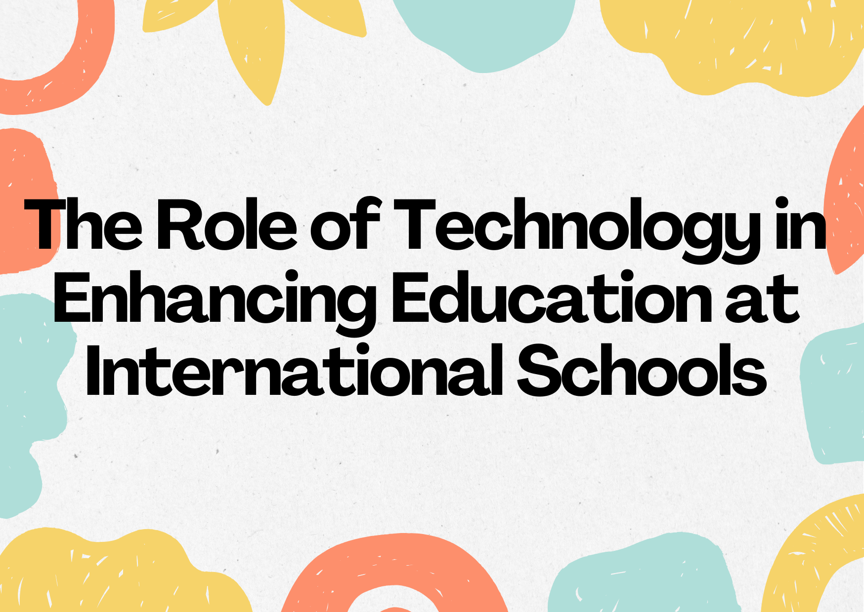 The Role of Technology in Enhancing Education at International Schools