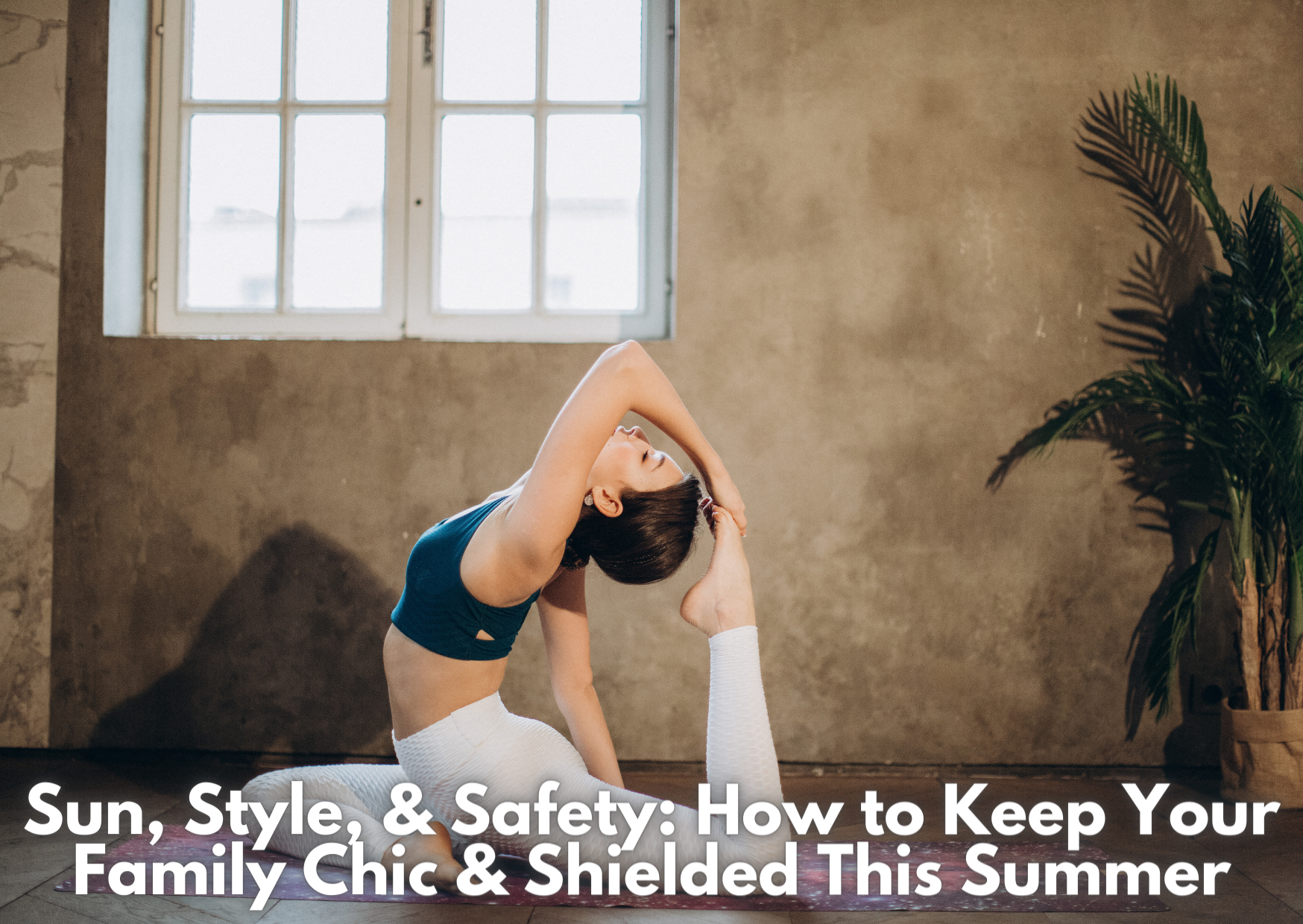Sun, Style, & Safety: How to Keep Your Family Chic & Shielded This Summer