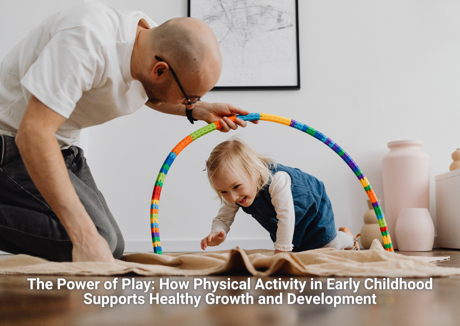 The Power of Play: How Physical Activity in Early Childhood Supports Healthy Growth and Development