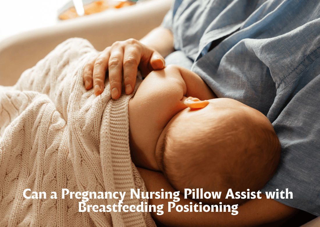 Can a Pregnancy Nursing Pillow Assist with Breastfeeding Positioning - Proactive Baby