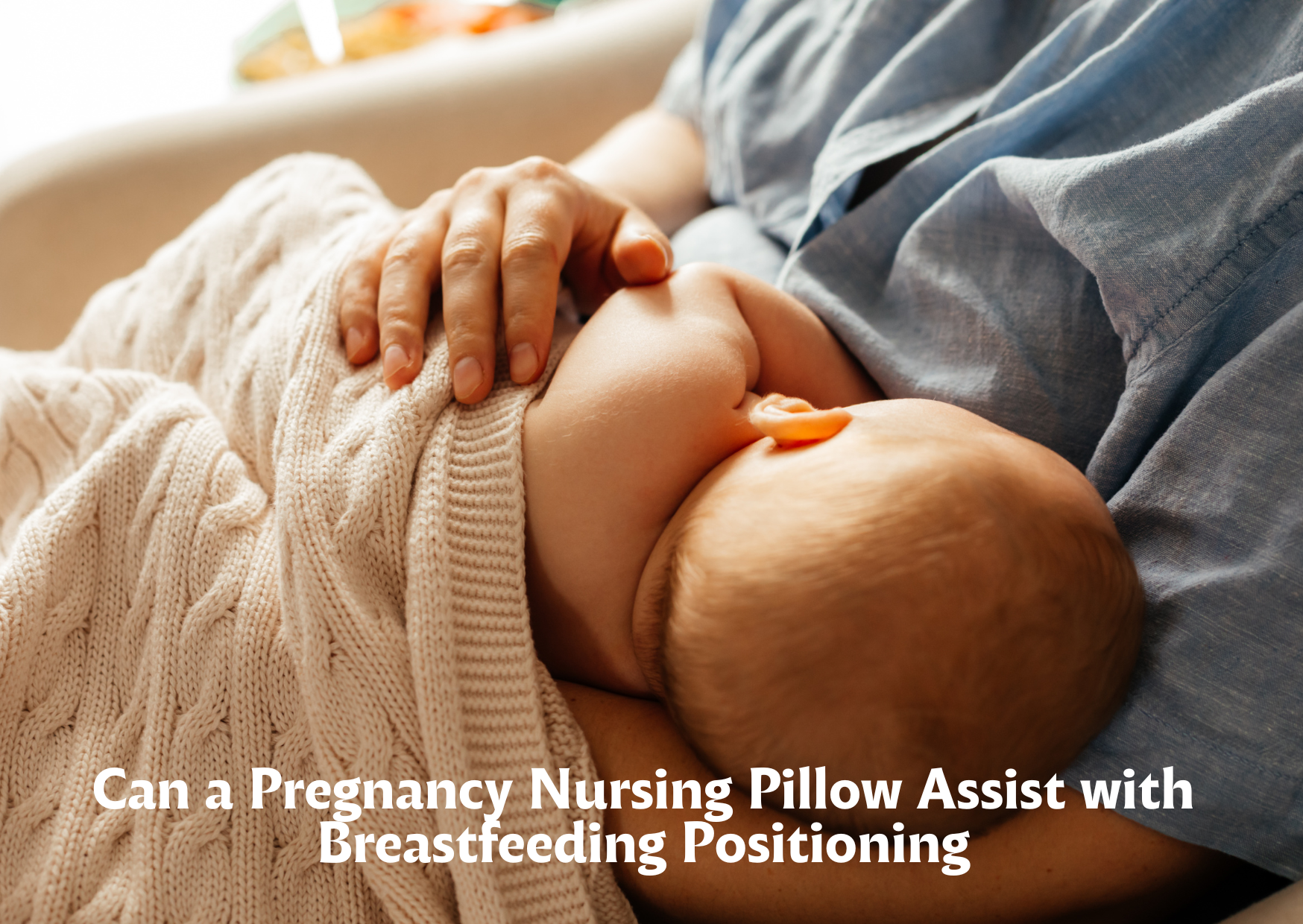 Can a Pregnancy Nursing Pillow Assist with Breastfeeding Positioning