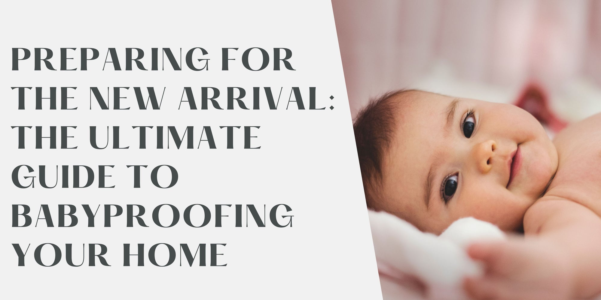 Preparing For the New Arrival: The Ultimate Guide to Babyproofing Your Home