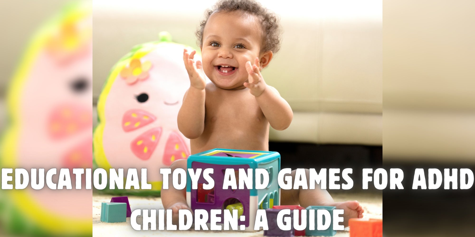 Educational Toys and Games for ADHD Children: A Guide