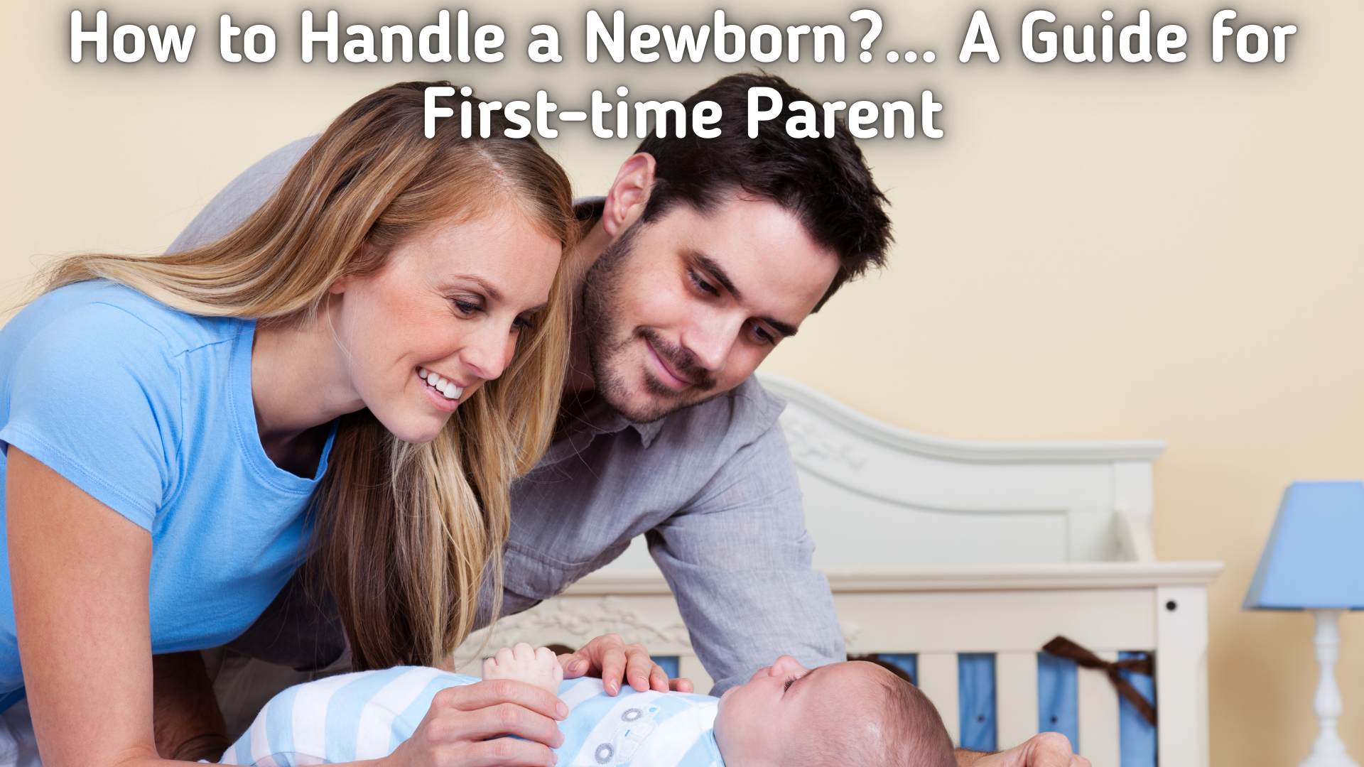 How to Handle a Newborn?... A Guide for First-time Parent!