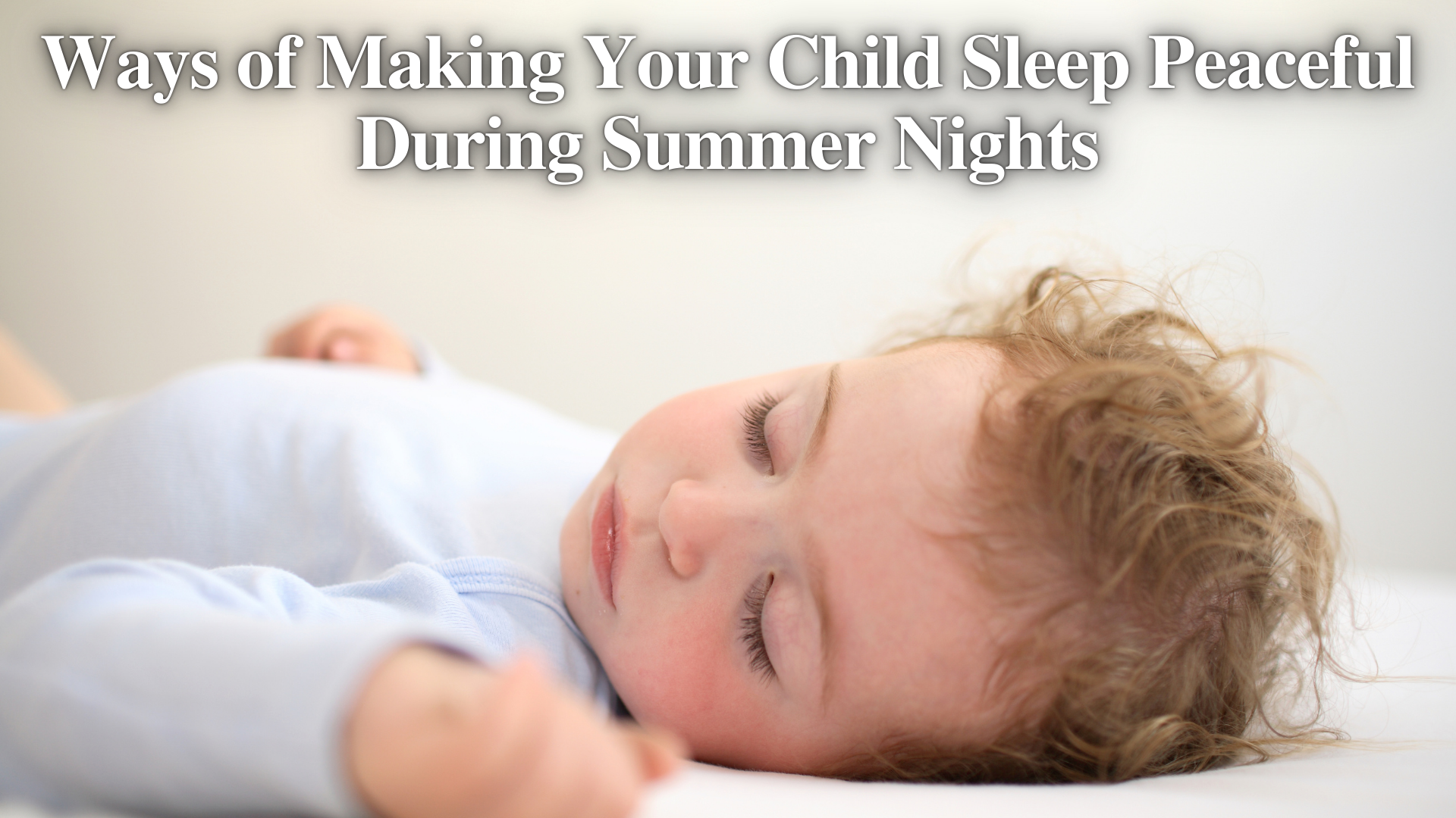 Ways of Making Your Child Sleep Peaceful During Summer Nights