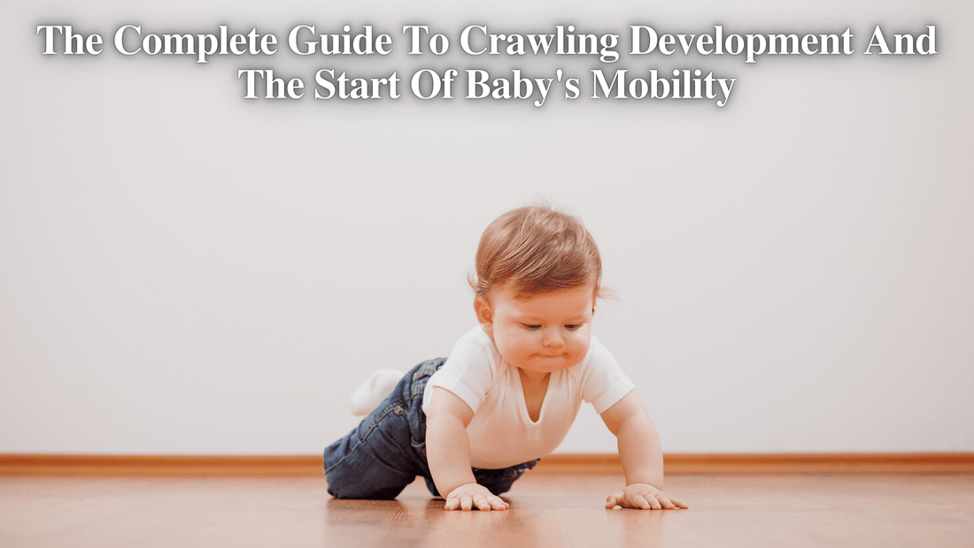 The Complete Guide To Crawling Development And The Start Of Baby's Mobility - Proactive Baby