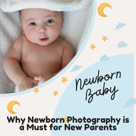 Why Newborn Photography is a Must for New Parents