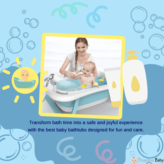 Best Baby Bath Tubs for Safe and Fun Bath Time - Proactive Baby