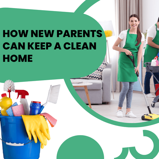 How New Parents Can Keep a Clean Home Without Burning Out - Proactive Baby