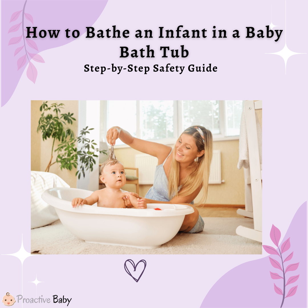 How to Bathe an Infant in a Baby Bath Tub: Step-by-Step Safety Guide - Proactive Baby