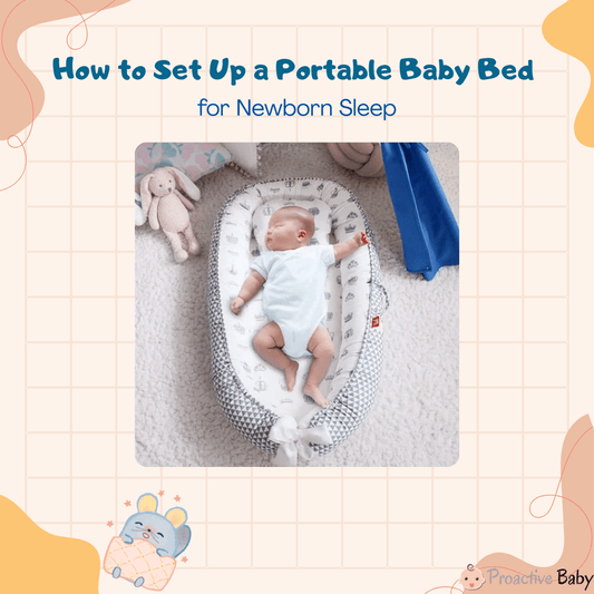 How to Set Up a Portable Baby Bed for Newborn Sleep: A Safety Guide - Proactive Baby