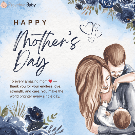 Mother’s Day 2026: Why Moms Deserve More Love, Care, and Appreciation - Proactive Baby