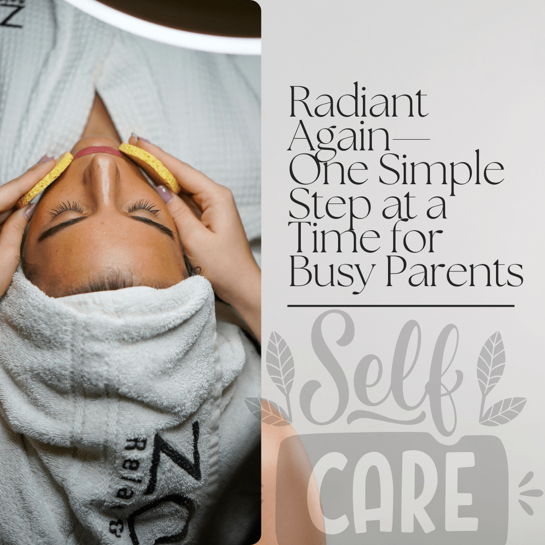 Radiant Again—One Simple Step at a Time for Busy Parents - Proactive Baby