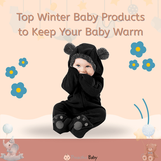 Top Winter Baby Products to Keep Your Baby Warm - Proactive Baby