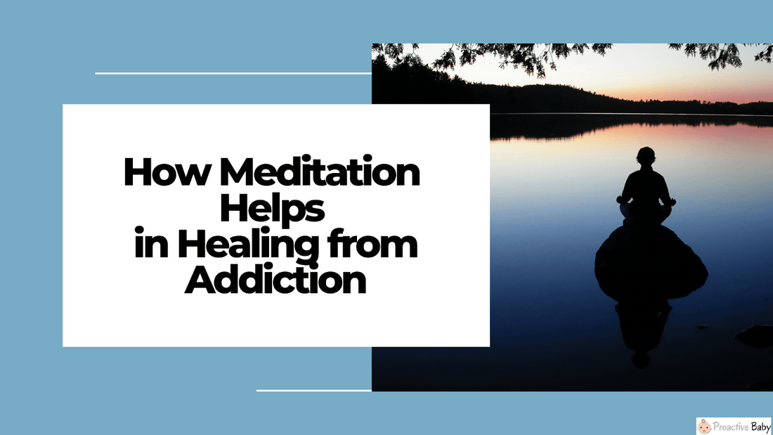 How Meditation Helps in Healing from Addiction - Proactive Baby