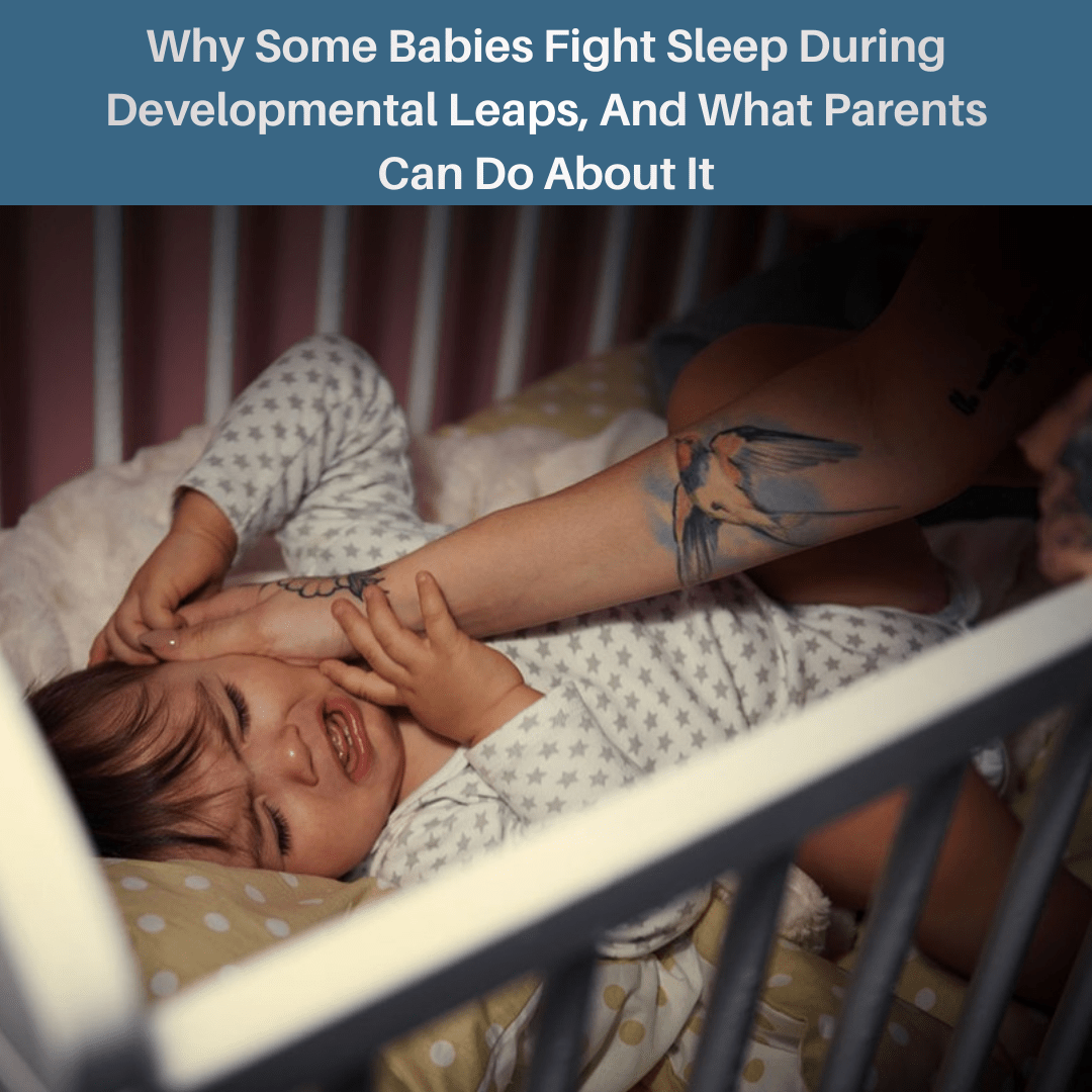 Why Some Babies Fight Sleep During Developmental Leaps, And What Parents Can Do About It - Proactive Baby